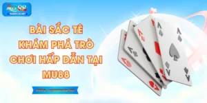 Bài Sắc Tê – Khám Phá Trò Chơi Hấp Dẫn Tại MU88