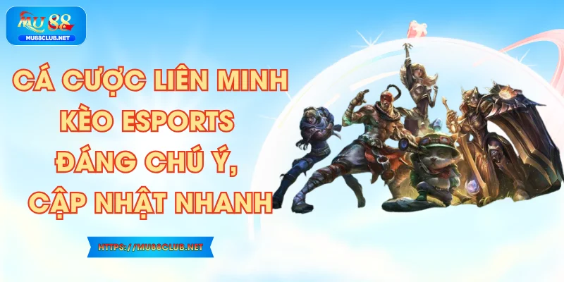 Cá Cược Liên Minh – Kèo Esports Đáng Chú Ý, Cập Nhật Nhanh