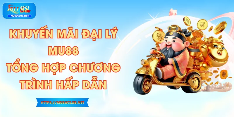 Khuyến Mãi Đại Lý MU88 - Tổng Hợp Chương Trình Hấp Dẫn