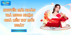 Khuyến Mãi Hoàn Trả MU88 Nhận Quà Liền Tay Mỗi Ngày