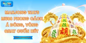 Mahjong Ways MU88 - Phong Cách Á Đông, Vòng Quay Cuốn Hút