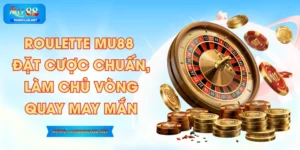 Roulette MU88 - Đặt Cược Chuấn, Làm Chủ Vòng Quay May Mắn