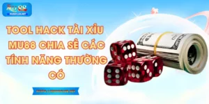 Tool Hack Tài Xỉu – MU88 Chia Sẻ Các Tính Năng Thường Có